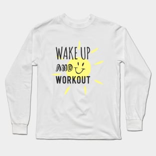 Wake Up and Work Out! Long Sleeve T-Shirt